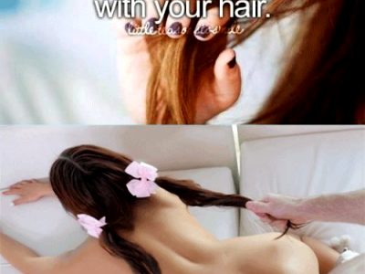 Justgirlythings – When someone plays with your hair