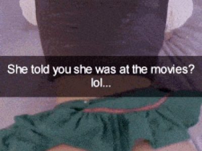 She told you she went to the movies…