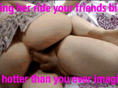 You should let her fuck your friends more often…